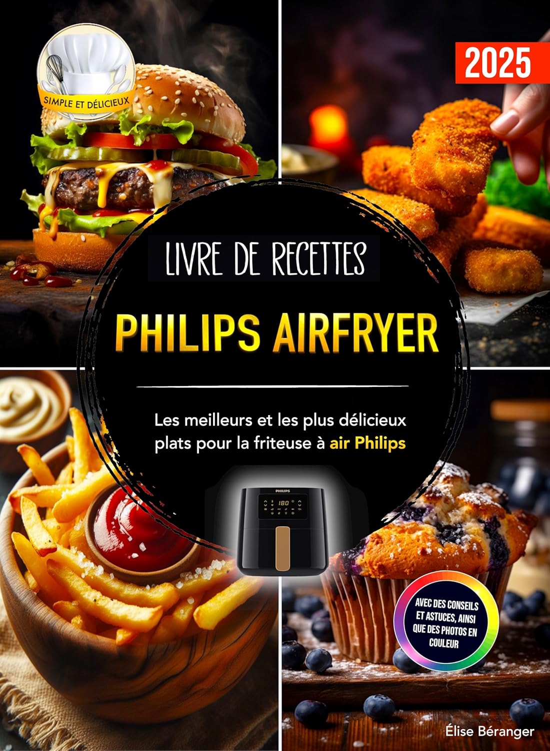 Livre de recettes Philips Airfryer: Les meilleurs et les plus délicieux plats pour la friteuse à air Philips - Avec des conseils et astuces, ainsi que des photos en couleur