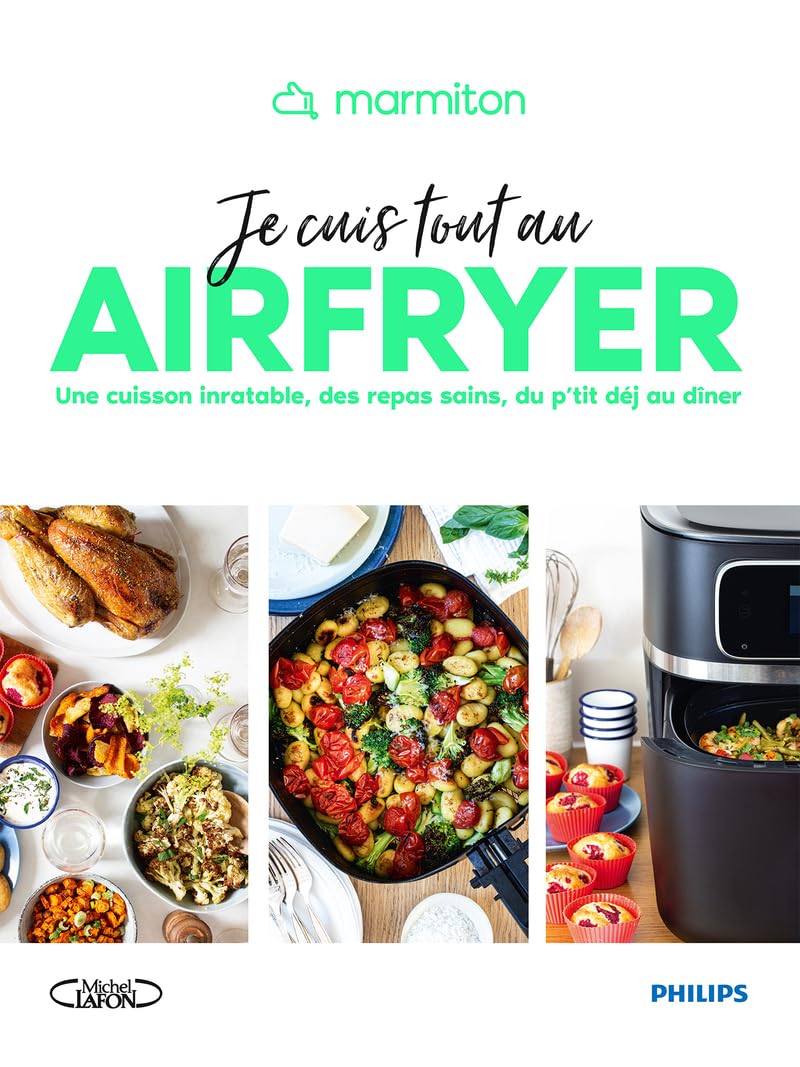 Je cuis tout au AirFryer - Des recettes saines, faciles et inratables pour toute la journée - Marmiton - AirFryer Philips