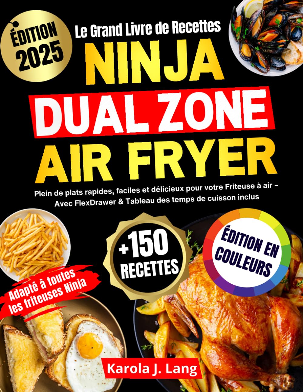 Le Grand Livre de Recettes Ninja Dual Zone Air Fryer: Plein de plats rapides, faciles et délicieux pour votre Friteuse à air – Avec FlexDrawer & Tableau des temps de cuisson inclus