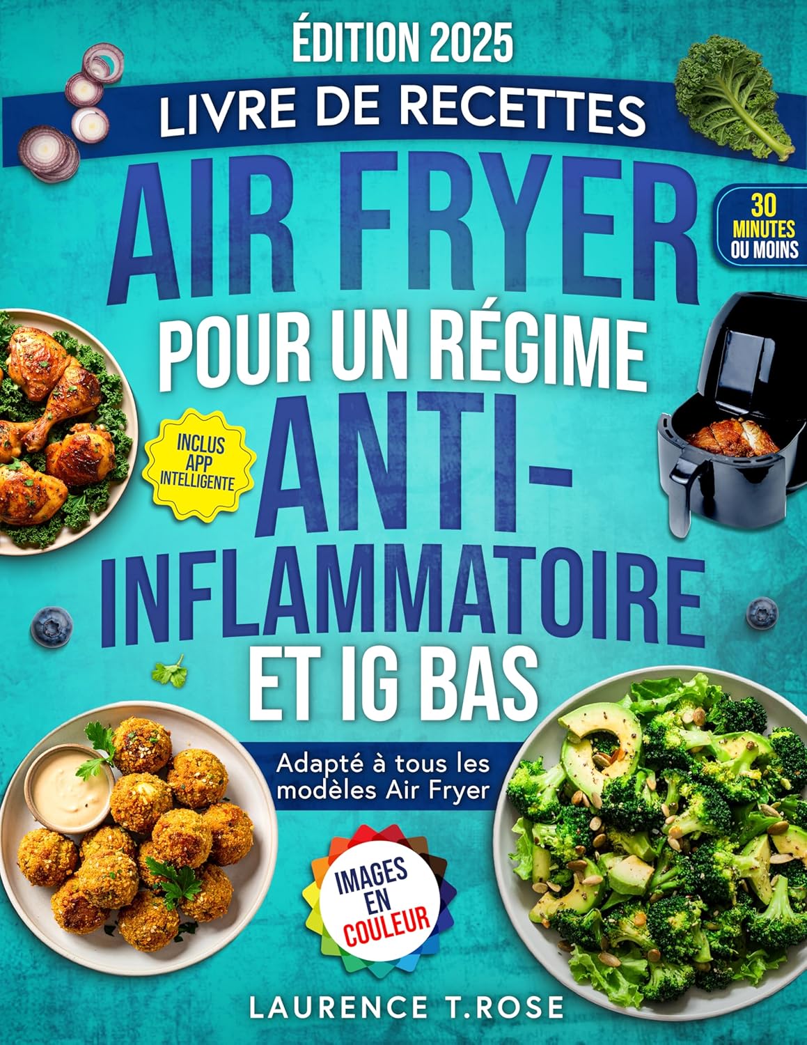 Livre de recettes Air Fryer pour un régime Anti-Inflammatoire et IG Bas: Des Recettes Saines et Rapides pour Apaiser l’Inflammation, Retrouver votre Énergie et Améliorer votre Santé et Bien-être