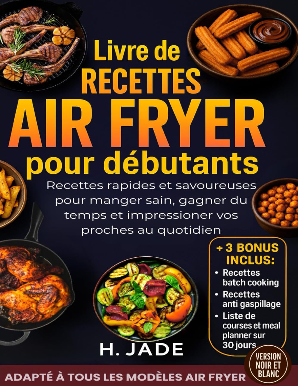 Livre de Recettes Air Fryer pour débutants: Recettes rapides et savoureuses pour manger sain, gagner du temps et impressionner vos proches au quotidien (VERSION NOIR ET BLANC)