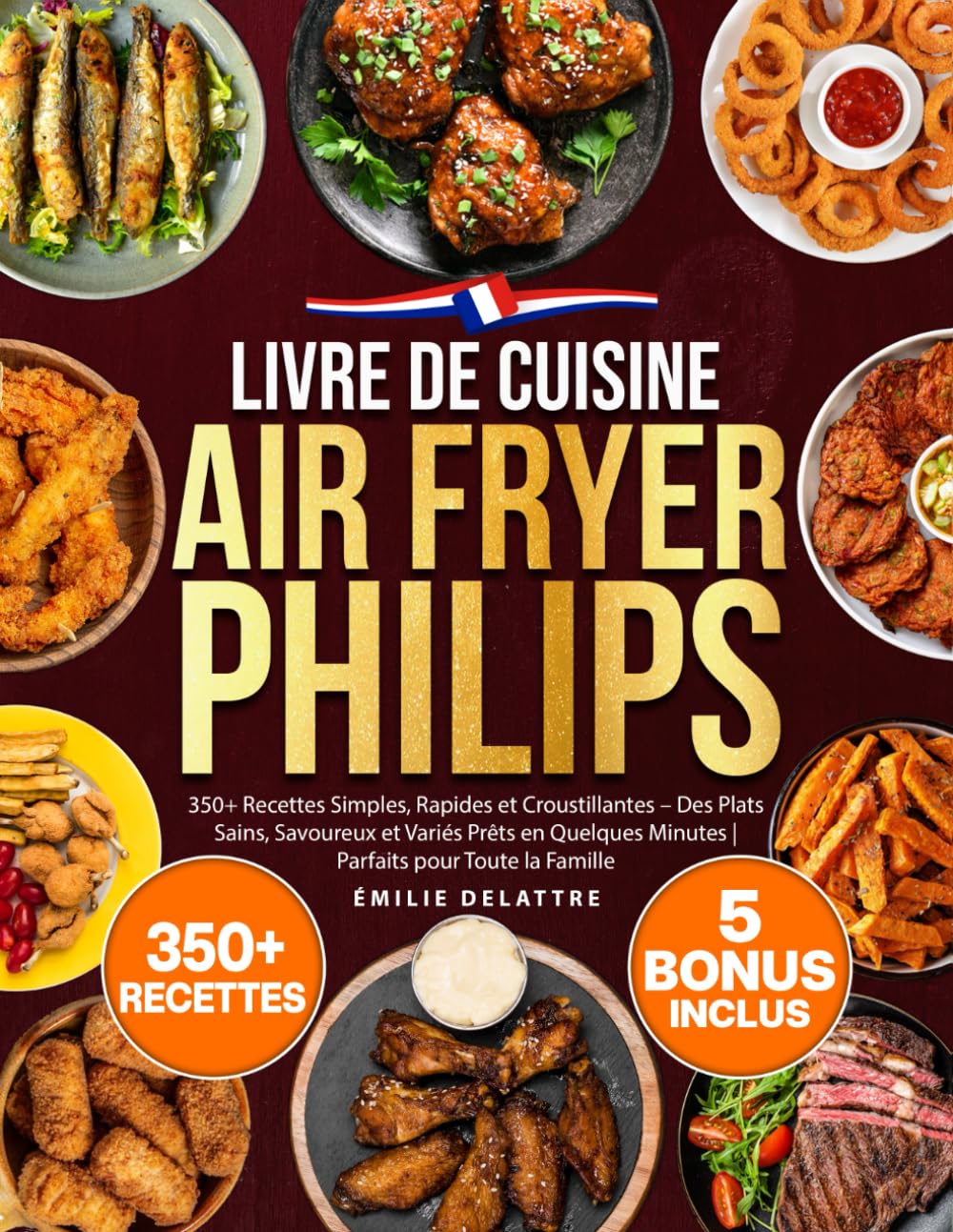 Livre de Cuisine Air Fryer Philips: 350+ Recettes Simples, Rapides et Croustillantes – Des Plats Sains, Savoureux et Variés Prêts en Quelques Minutes - Parfaits pour Toute la Famille