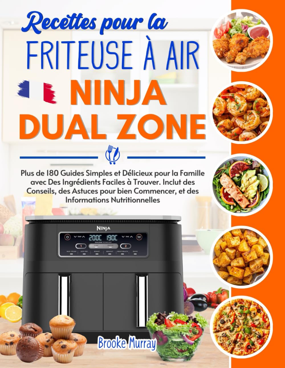 Recettes pour la Friteuse à Air Ninja Dual Zone: Plus de 180 Guides Simples et Délicieux pour la Famille avec Des Ingrédients Faciles à Trouver - .. - et des Informations Nutritionnelles